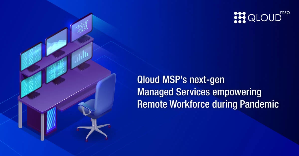 Qloud MSP's next gen Managed Services empowering Remote Workforce during Pandemic