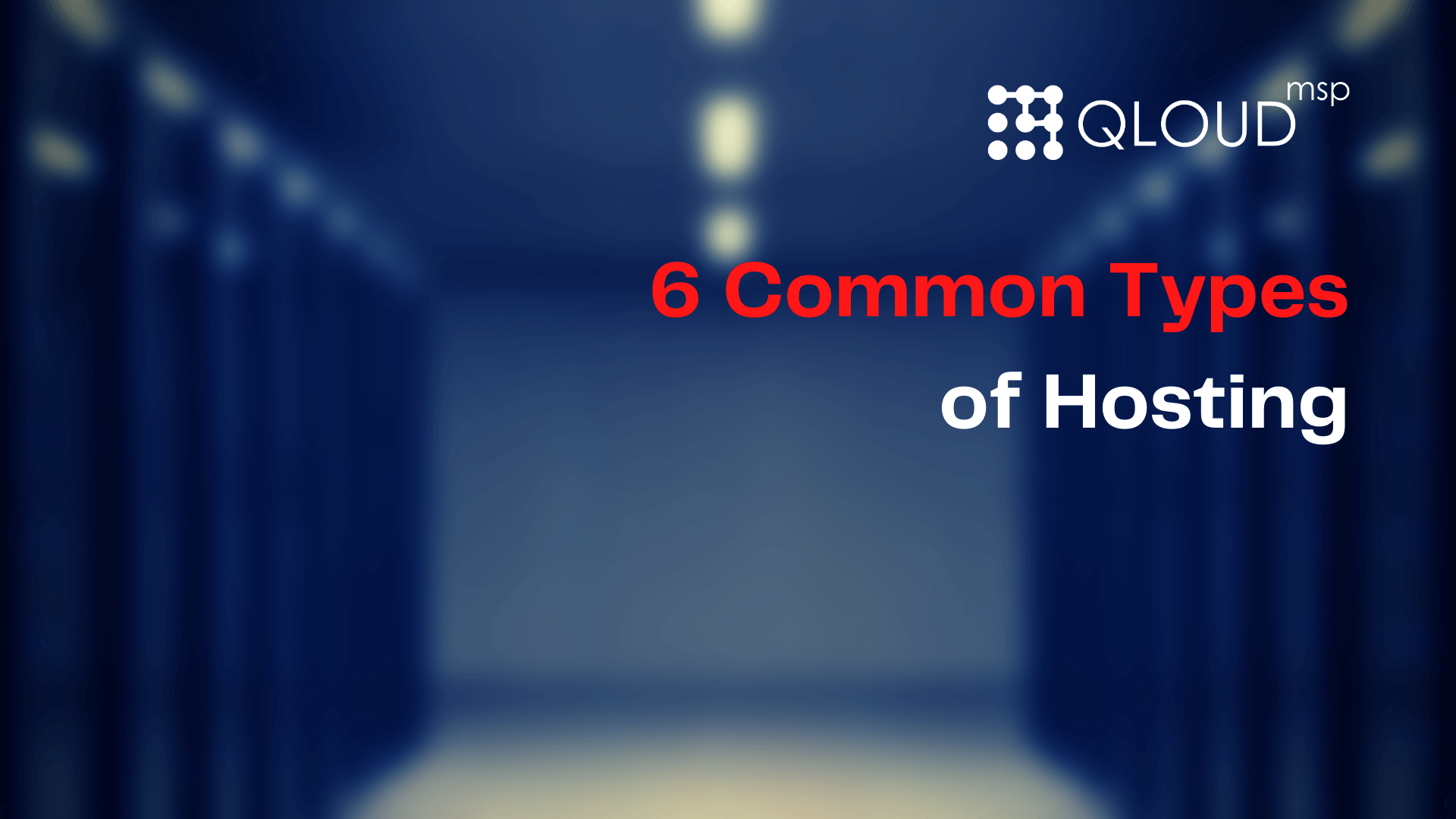 6 Types Of Hosting And Which One Is Right For Your Business Qloud MSP 6-types-of-hosting-and-which-one-is-right-for-your-business-qloud-msp