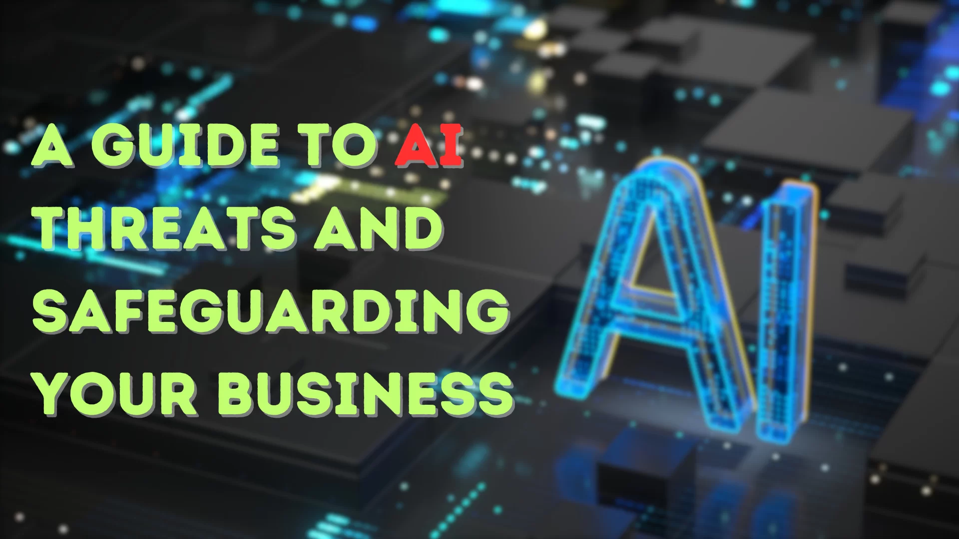 The Machines Are Coming A Guide to AI Threats and Safeguarding Your Business
